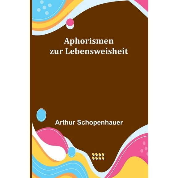 Aphorismen zur Lebensweisheit, (Paperback)