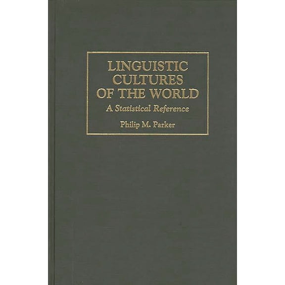 Cross-Cultural Statistical Encyclopedia Linguistic Cultures of the World: A Statistical Reference, Book 2, (Hardcover)