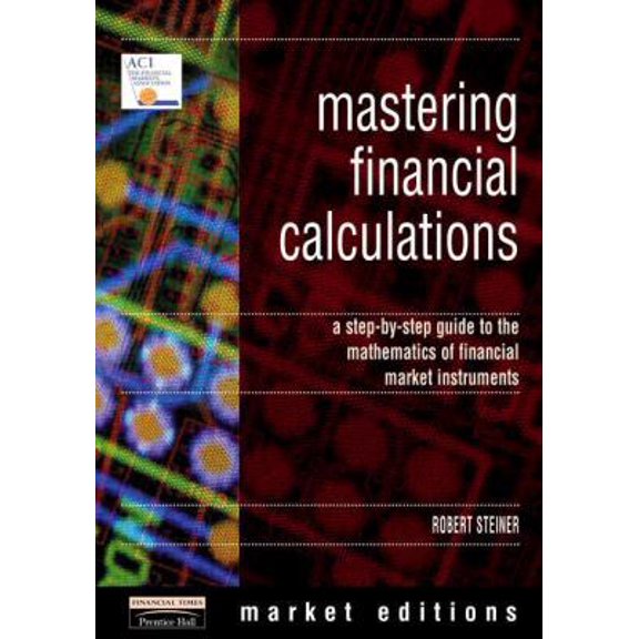 Pre-Owned Mastering Financial Calculations: A Step-By-Step Guide to the Mathematics of Financial Market (Paperback) by Bob Steiner