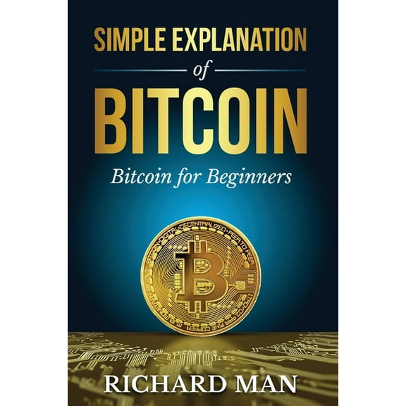 Simple Explanation of Bitcoin: Bitcoin for Beginners, (Paperback)