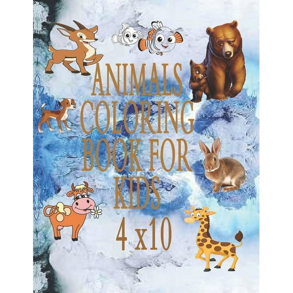 Animals Coloring Book For Kids 4x10: & Toddlers My First Big Book of Easy Educational Coloring Pages of Animal Lette, (Paperback)
