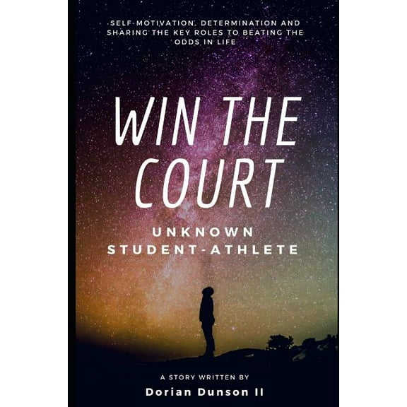 Win the Court: Self-Motivation, Determination, and Sharing the Key Roles to Beat the Odds in Life, (Paperback)