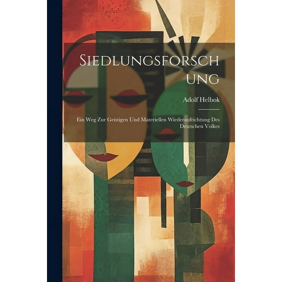 Siedlungsforschung; Ein Weg Zur Geistigen Und Materiellen Wiederaufrichtung Des Deutschen Volkes (Paperback)
