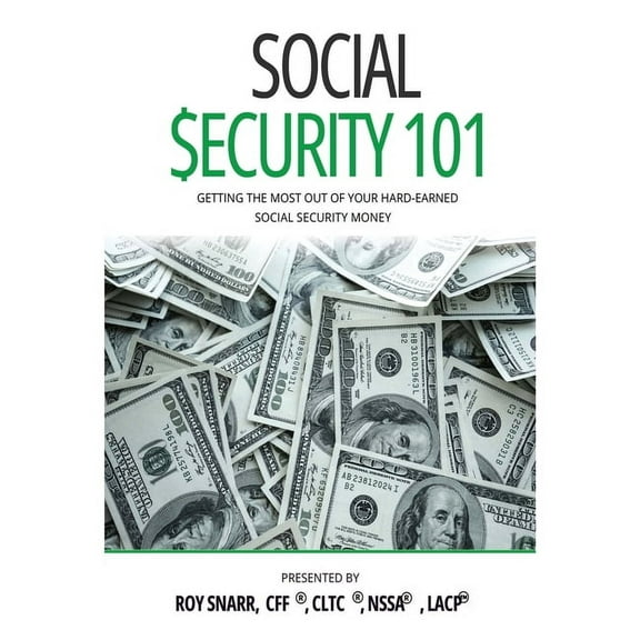 Social Security 101: Getting The Most Out of Your Hard-Earned Social Security Money, (Paperback)