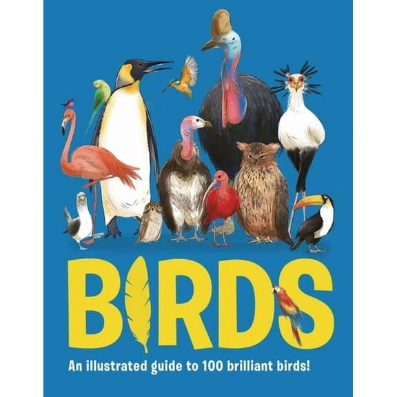 Birds: An Illustrated Guide to 100 Brilliant Birds, (Hardcover)