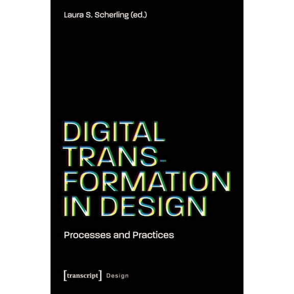 Design Digital Transformation in Design: Processes and Practices, (Paperback)
