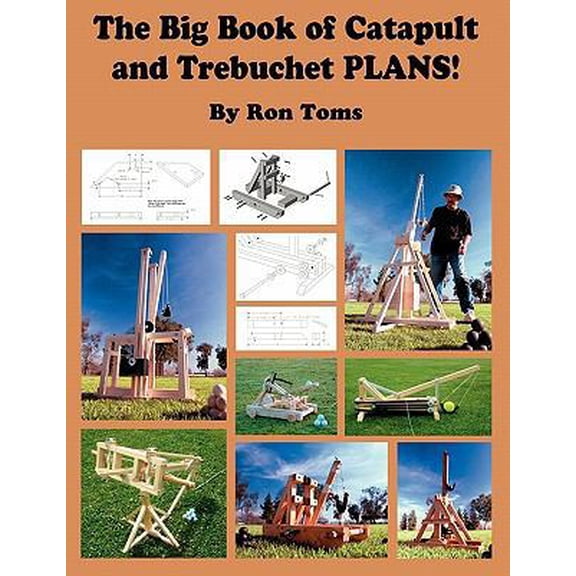 Pre-Owned The Big Book of Catapult and Trebuchet Plans! (Paperback) 0977649733 9780977649730