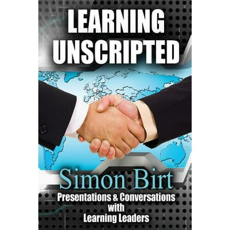 Learning Unscripted : Presentations and Conversations with Learning (Best Way To Learn A Presentation)