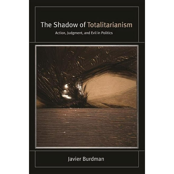 Suny Series, Intersections: Philosophy a The Shadow of Totalitarianism: Action, Judgment, and Evil in Politics, (Paperback)