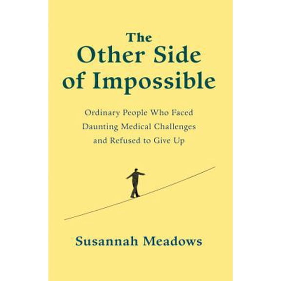 Pre-Owned The Other Side of Impossible: Ordinary People Who Faced Daunting Medical Challenges and Refused to Give Up (Hardcover) 081299647X 9780812996470