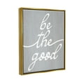 thumbnail image 3 of Stupell Industries Grey Be The Good Inspirational Painting Gold Floater Framed Art Print Wall Art, 17 x 21, 3 of 9