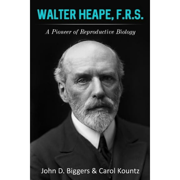 Walter Heape, F.R.S.: A Pioneer of Reproductive Biology (Paperback)