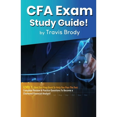CFA Exam Study Guide! Level 1: Best Test Prep Book to Help You Pass the Test: Complete Review & Practice Questions to Become a Chartered Financial Analyst! (Paperback)