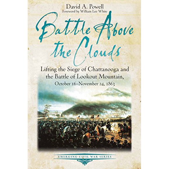 Battle above the Clouds: Lifting the Siege of Chattanooga and the Battle of Lookout Mountain, October 16 - November 24, 1863 (Emerging Civil War Series)