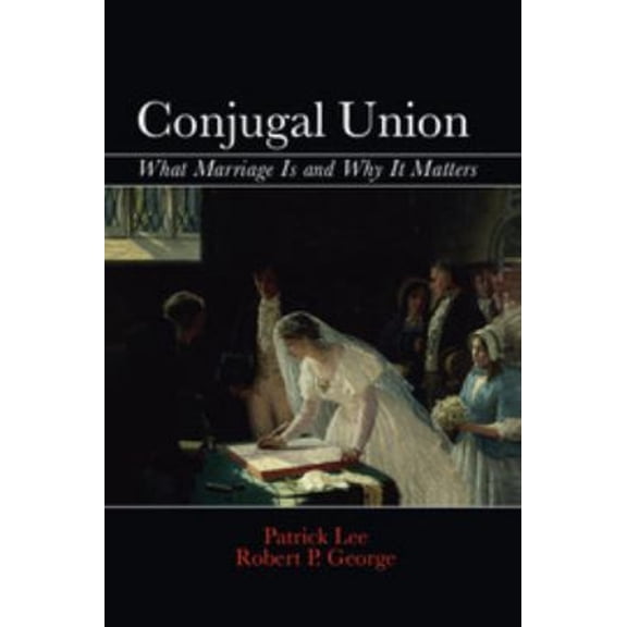 Pre-Owned Conjugal Union : What Marriage Is and Why It Matters (Hardcover) 9781107059924