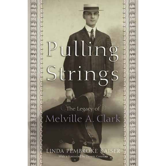 Pulling Strings: The Legacy of Melville A. Clark (Hardcover)