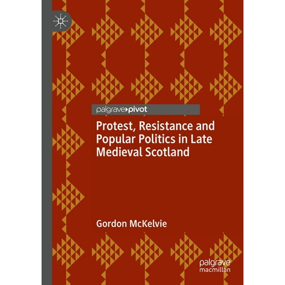 Protest, Resistance and Popular Politics in Late Medieval Scotland, (Hardcover)