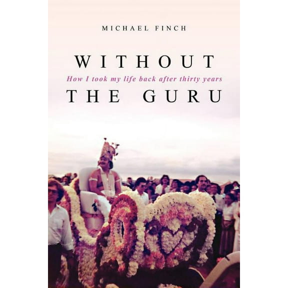 Without the Guru: How I took my life back after thirty years (Paperback)