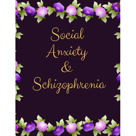Social Anxiety and Schizophrenia Workbook : Ideal and Perfect Gift for Social Anxiety and Schizophrenia Workbook Best gift for You Parent Wife Husband Boyfriend Girlfriend Gift Workbook and Notebook Best Gift Ever (Paperback)