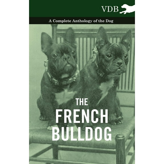 The French Bulldog - A Complete Anthology of the Dog, (Paperback)