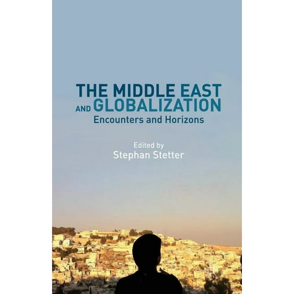 The Middle East and Globalization: Encounters and Horizons, (Paperback)