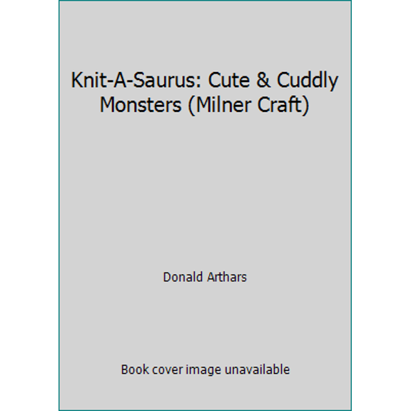 Pre-Owned Knit-A-Saurus: Cute & Cuddly Monsters (Milner Craft) (Paperback) 1863511261 9781863511261