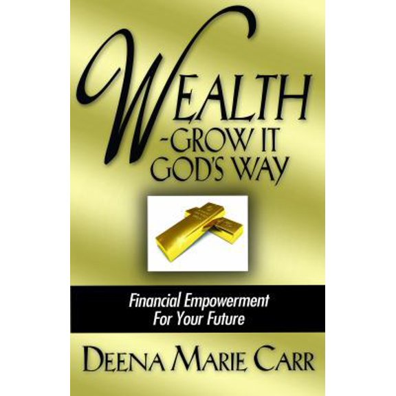 Pre-Owned Wealth -- Grow It God's Way: Financial Empowerment for Your Future (Paperback) 0981760805 9780981760803
