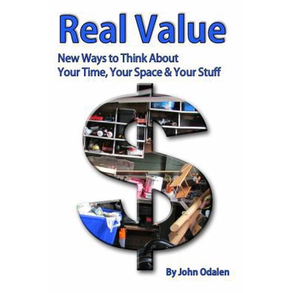 Pre-Owned Real Value New Ways to Think About Your Time, Your Space & Your Stuff (Paperback) 0996098593 9780996098595