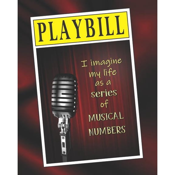 Playbill : I Imagine My Life as a Series of Musical Numbers: 8 x 10 College Ruled Softcover Notebook (Paperback)