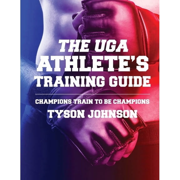 The UGA Athlete's Training Guide: Champions Train to be Champions, (Paperback)