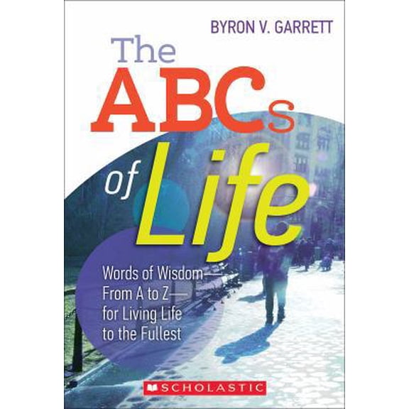 Pre-Owned The the ABCs of Life: Words of Wisdom--From A to Z--For Living Life to the Fullest (Paperback) 0545588871 9780545588874