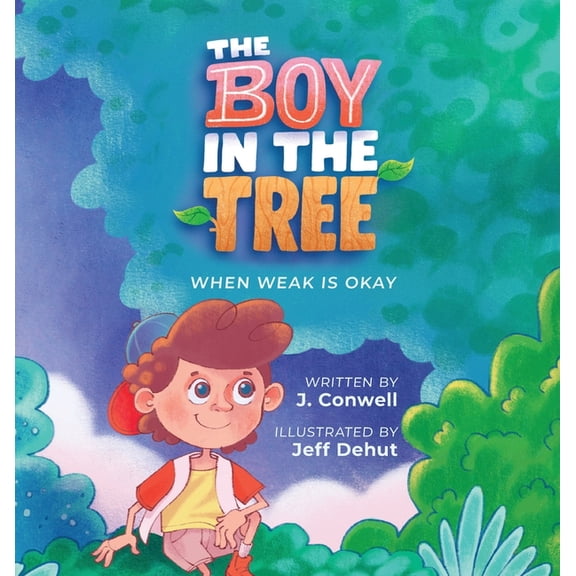 The Boy in the Tree: When Weak is Okay, (Hardcover)