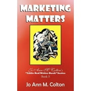 Marketing Matters : Jo Ann M. Colton's Little Red Writer Book Series Book 3 (Paperback)