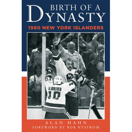 Birth of a Dynasty : The 1980 New York Islanders (New York Islanders Best Players)