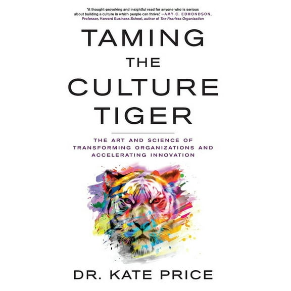 Taming the Culture Tiger: The Art and Science of Transforming Organizations and Accelerating Innovation, (Hardcover)