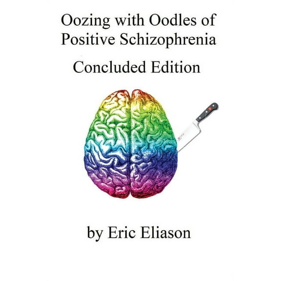 Oozing with Oodles of Positive Schizophrenia : Concluded Edition (Paperback)