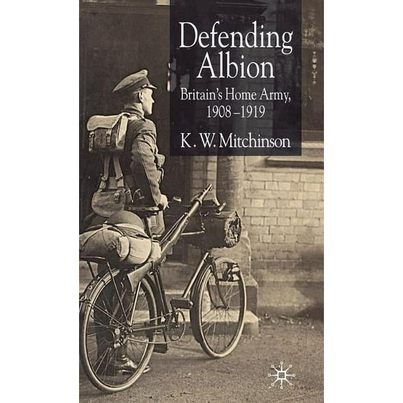 Studies in Military and Strategic Histor Defending Albion: Britain's Home Army 1908-1919, (Hardcover)