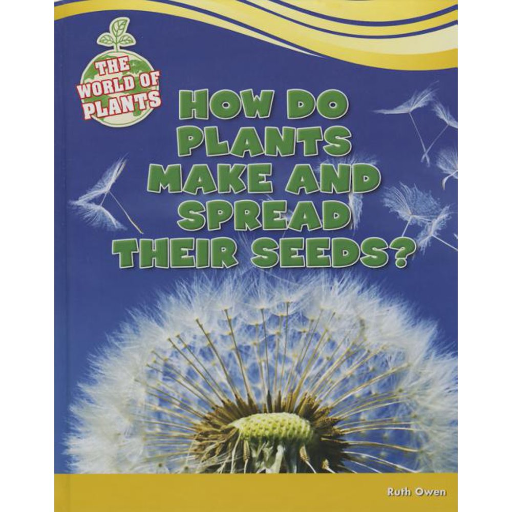 How Do Plants Make and Spread Their Seeds?