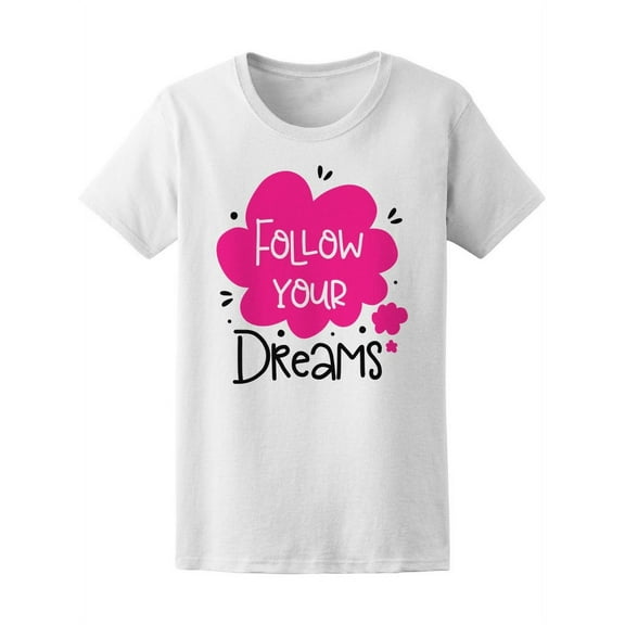 Motivational Follow Your Dreams T-Shirt Women -Image by Shutterstock, Female Large