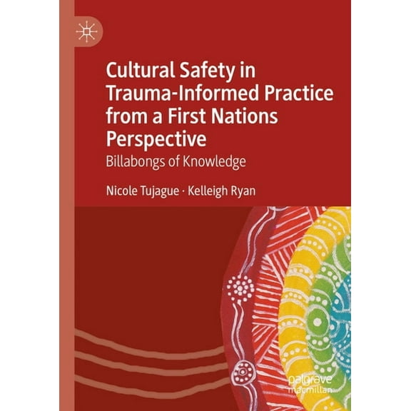 Cultural Safety in Trauma-Informed Practice from a First Nations Perspective: Billabongs of Knowledge, (Hardcover)