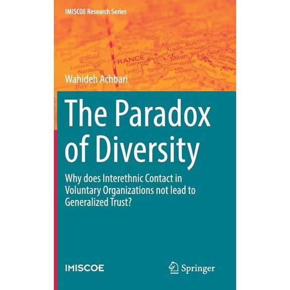 IMISCOE Research The Paradox of Diversity: Why Does Interethnic Contact in Voluntary Organizations Not Lead to Generalized Trust?, (Hardcover)