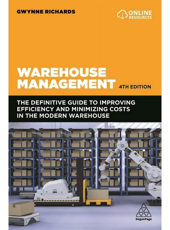 Warehouse Management: The Definitive Guide to Improving Efficiency and Minimizing Costs in the Modern Warehouse -- Gwynne Richards