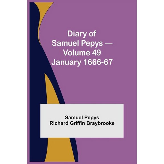 Diary Of Samuel Pepys - Volume 49: January 1666-67, (Paperback)
