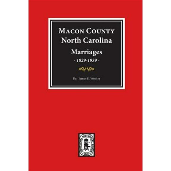 Macon County, North Carolina Marriages, 1829-1939. (Paperback)