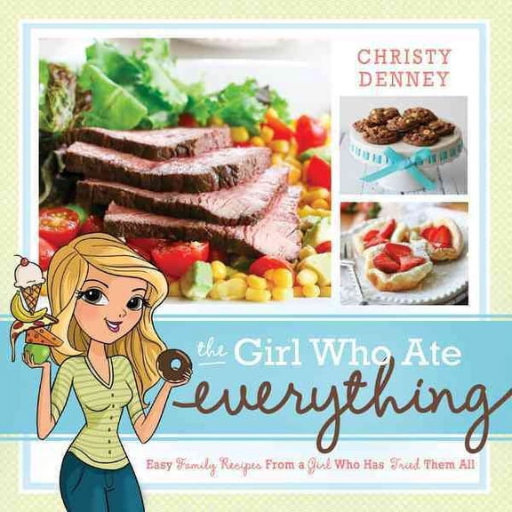 Pre-Owned The Girl Who Ate Everything: Easy Family Recipes from a Girl Who Has Tried Them All (Paperback) 1462114040 9781462114047