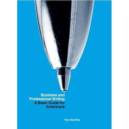 Better Business Writing - Business and Professional Writing: A Basic Guide for Americans