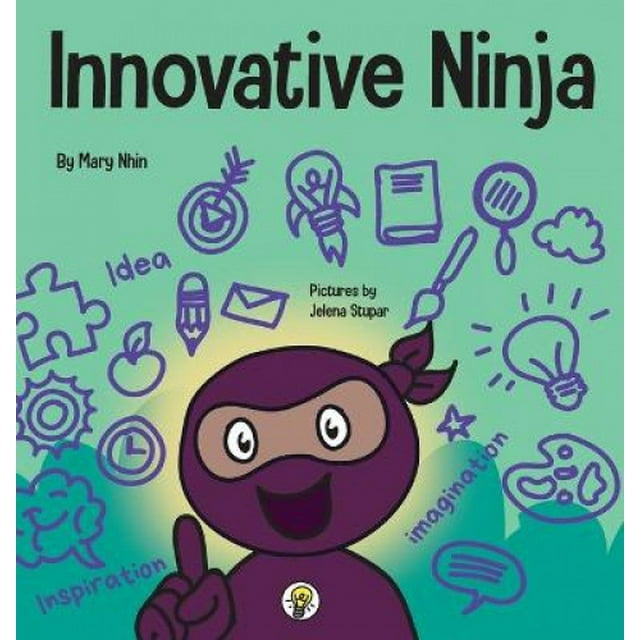 Innovative Ninja: A STEAM Book for Kids About Ideas and Imagination (Ninja Life Hacks)