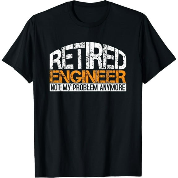 Retired Engineer Not My Problem Anymore Retirement Gift T-Shirt
