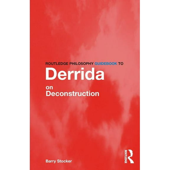 Routledge Philosophy Guidebooks Routledge Philosophy Guidebook to Derrida on Deconstruction, (Paperback)