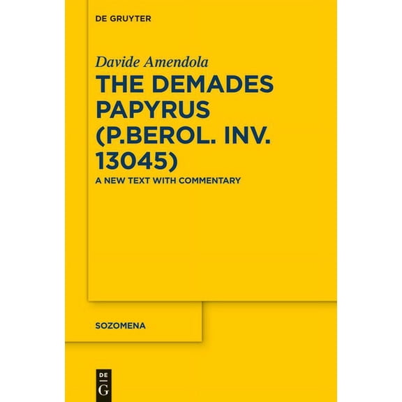 Sozomena The Demades Papyrus (P.Berol. Inv. 13045): A New Text with Commentary, Book 17, (Hardcover)